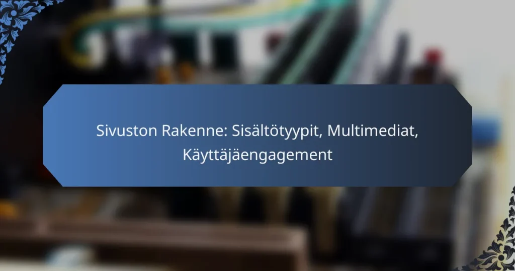 Sivuston Rakenne: Sisältötyypit, Multimediat, Käyttäjäengagement