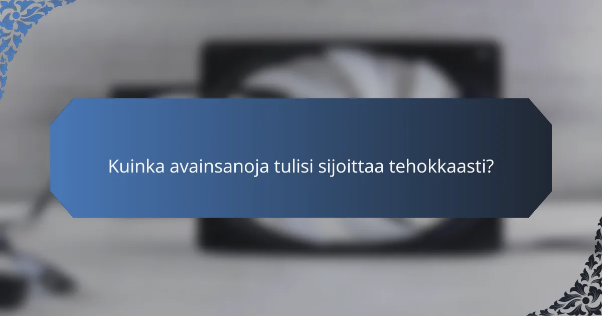 Kuinka avainsanoja tulisi sijoittaa tehokkaasti?