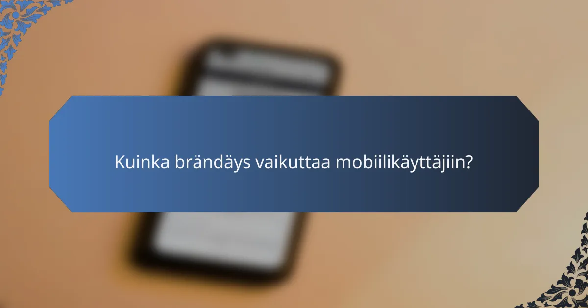 Kuinka brändäys vaikuttaa mobiilikäyttäjiin?