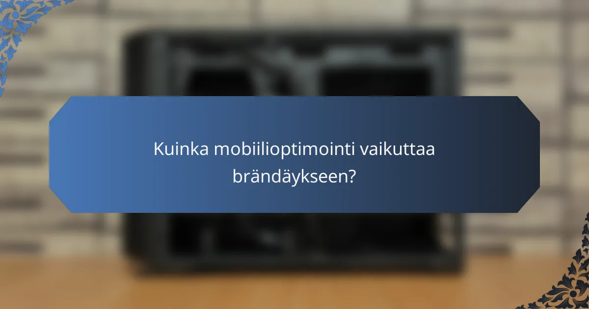 Kuinka mobiilioptimointi vaikuttaa brändäykseen?