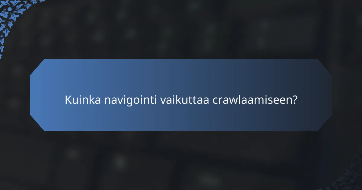 Kuinka navigointi vaikuttaa crawlaamiseen?