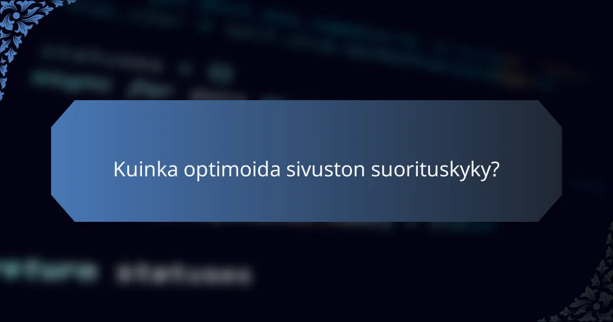 Kuinka optimoida sivuston suorituskyky?