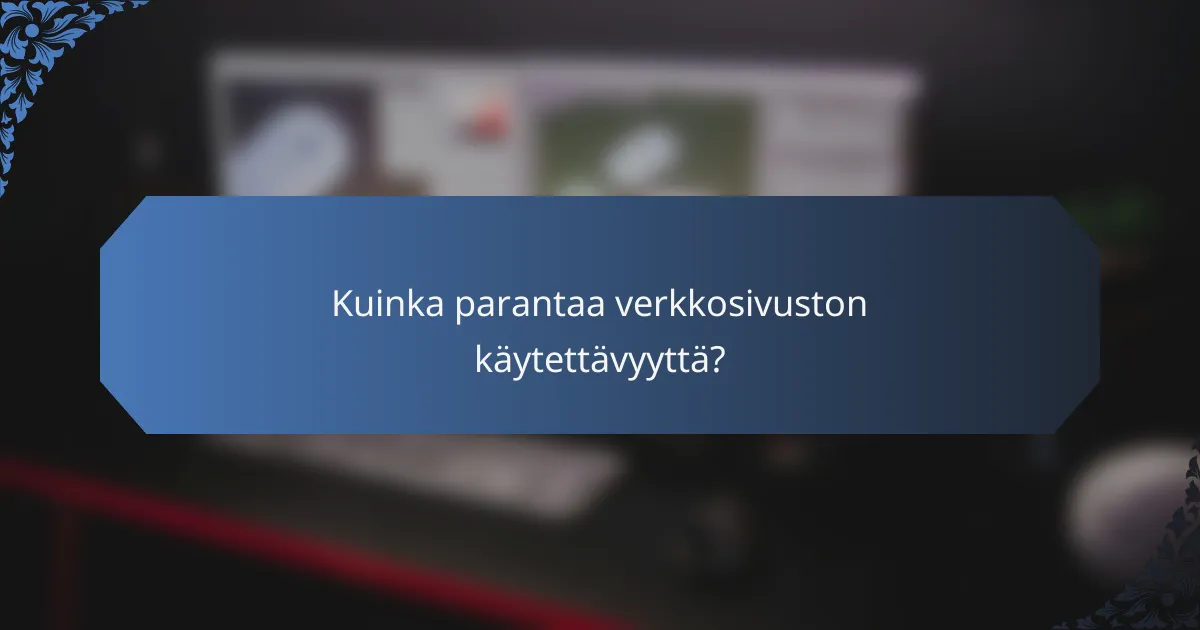Kuinka parantaa verkkosivuston käytettävyyttä?