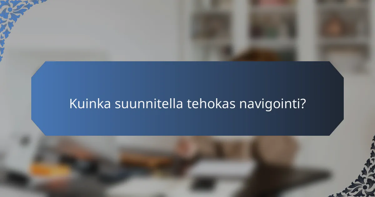 Kuinka suunnitella tehokas navigointi?