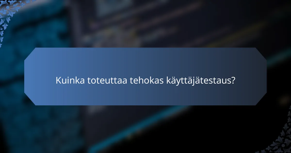 Kuinka toteuttaa tehokas käyttäjätestaus?