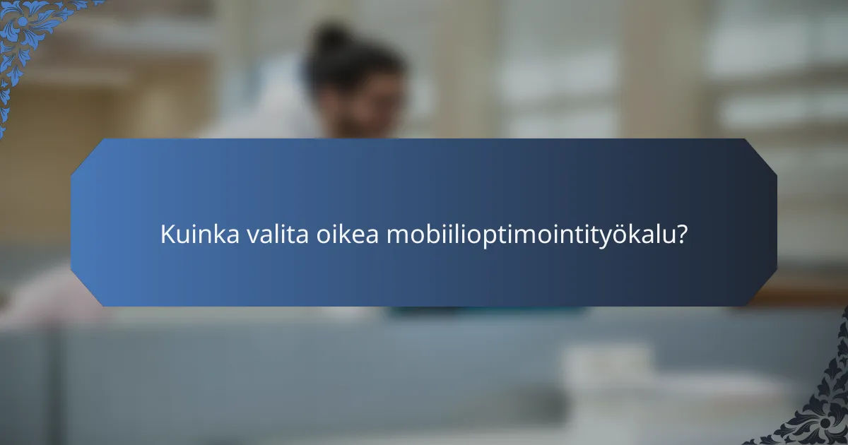 Kuinka valita oikea mobiilioptimointityökalu?
