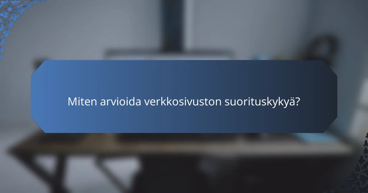 Miten arvioida verkkosivuston suorituskykyä?