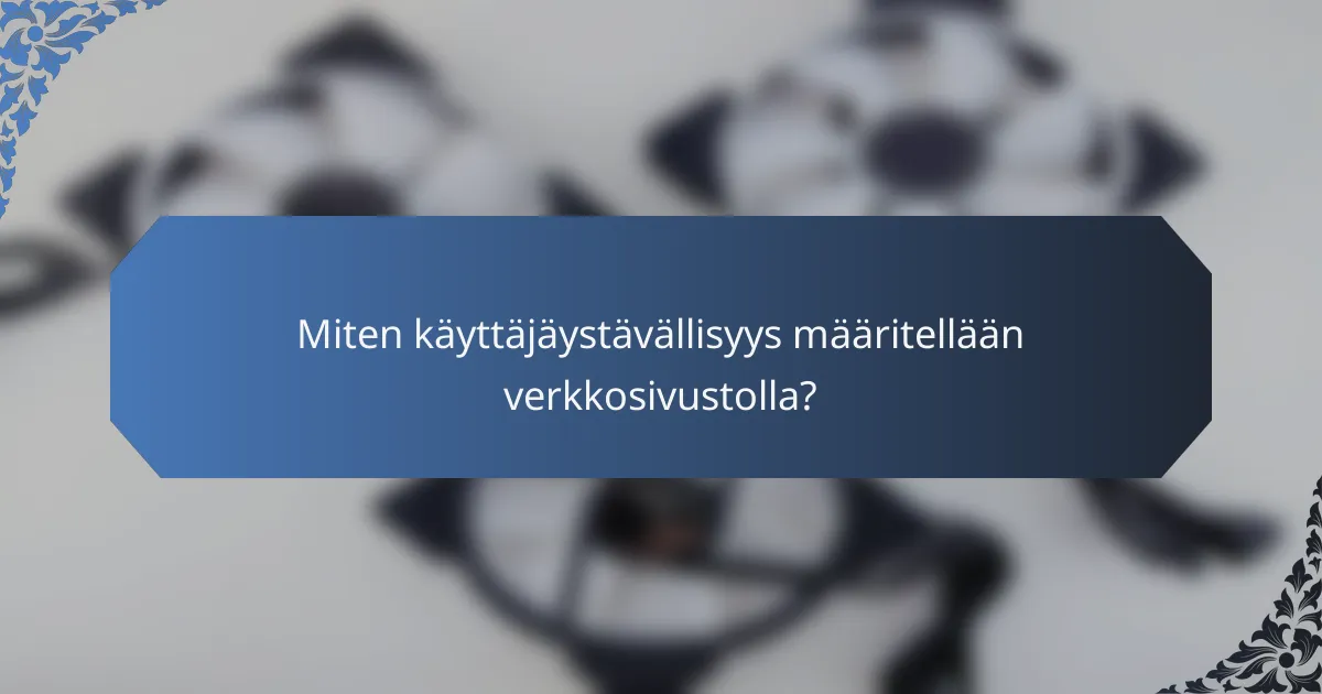 Miten käyttäjäystävällisyys määritellään verkkosivustolla?
