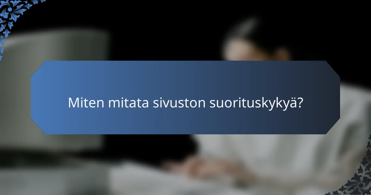 Miten mitata sivuston suorituskykyä?