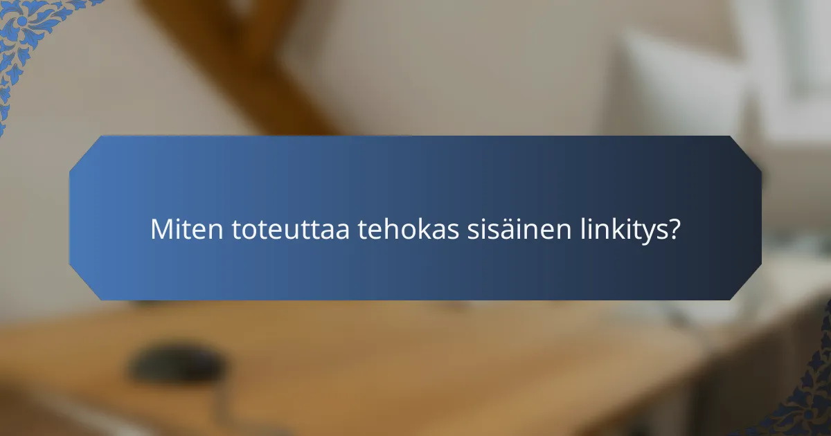 Miten toteuttaa tehokas sisäinen linkitys?
