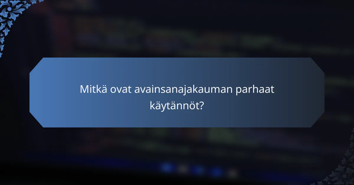 Mitkä ovat avainsanajakauman parhaat käytännöt?