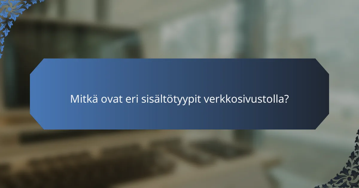 Mitkä ovat eri sisältötyypit verkkosivustolla?