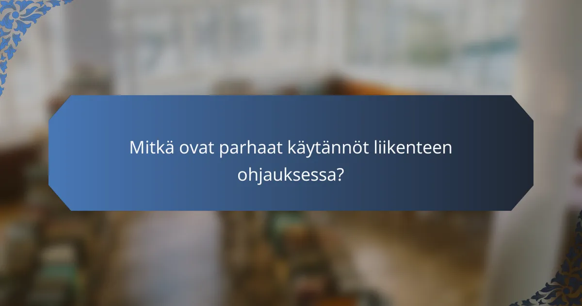 Mitkä ovat parhaat käytännöt liikenteen ohjauksessa?