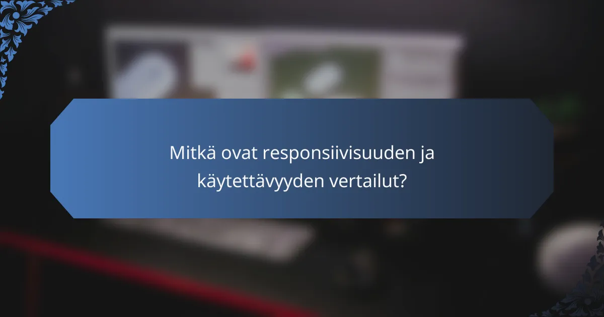 Mitkä ovat responsiivisuuden ja käytettävyyden vertailut?