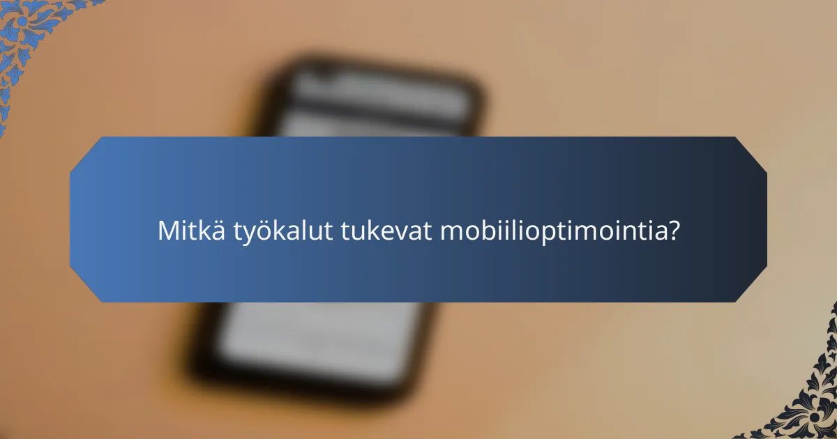 Mitkä työkalut tukevat mobiilioptimointia?